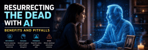 Resurrecting the Dead with AI?  Benefits and Pitfalls.
